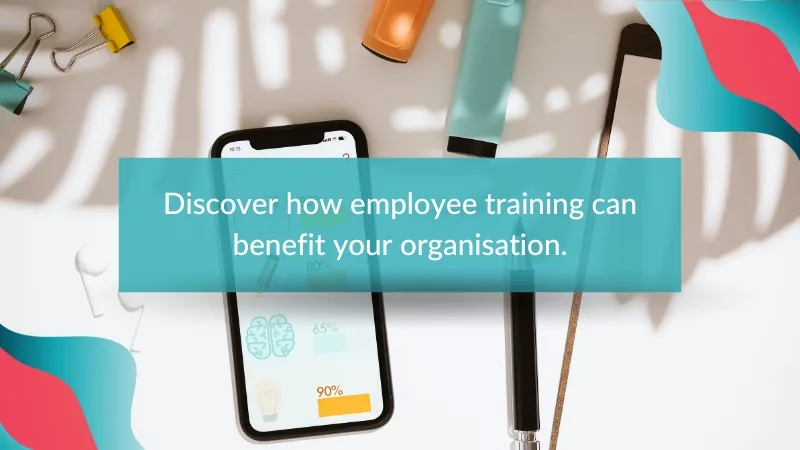 Discover how Employee Training can Benefit your Organisation 