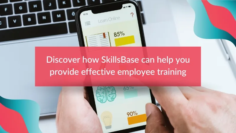 Discover how SkillsBase can Help you Provide Effective Employee Training